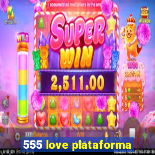555 love plataforma